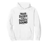 Your Silence Is My Favorite Sound Quote Pullover Hoodie