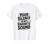Your Silence is My Favorite Sound Quote T-Shirt