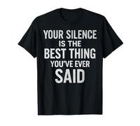 YOUR SILENCE IS THE BEST THING YOU’VE EVER SAID T-Shirt