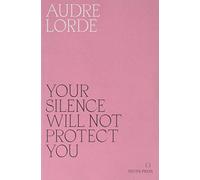 Your Silence Will Not Protect You: Essays and Poems