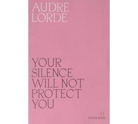 Your Silence Will Not Protect You Essays and Poems