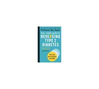 Your Simple Guide to Reversing Type 2 Diabetes: The 3-step plan to transform your health