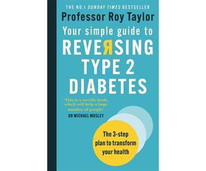 Your Simple Guide to Reversing Type 2 Diabetes: The 3-step plan to transform your health