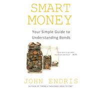 Your Simple Guide to Understanding Bonds: Find What Works for Your Financial Objectives: Volume 4 (Smart Money)