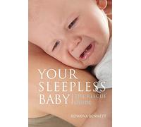 Your Sleepless Baby: The Rescue Guide: Volume 1 (Your Baby Series)