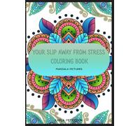 Your Slip Away From Stress Coloring Book: Stress Relief Adult Coloring Book, Moderate to Advanced Mandala Pictures Including Mandala Animals and More- Made For Relaxation (Your coloring books)