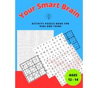 Your Smart Brain Activity Puzzle Book For Kids And Teens Ages 12-14 years old: activity puzzle book for girls and boys ages 12-14 years old Sudoku-Word Search-Mazes with solutions