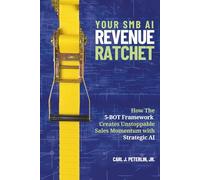 Your SMB AI Revenue Ratchet: How The 5-BOT Framework Creates Unstoppable Sales Momentum With Strategic AI