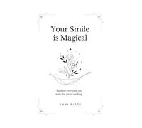 Your Smile is Magical: Finding everyday joy with the art of smiling