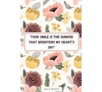 Your Smile is the Sunrise - Lined Notebook, 100 Pages, Inspirational Love Quote on Cover: With a heartwarming love quote to brighten your day