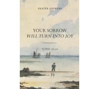 Your Sorrow Will Turn Into Joy Prayer Journal: Hardcover, 6 x 9 inches, 180 Pages