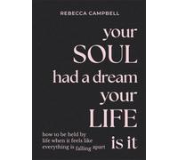 Your Soul Had a Dream, Your Life Is It: How to Be Held by Life When It Feels Like Everything Is Falling Apart
