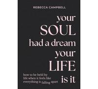Your Soul Had a Dream Your Life Is It: How to Be Held by Life When It Feels Lik