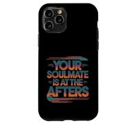 Your Soulmate Is At The Afters Clubbing Party Flirt -- Case for iPhone 11 Pro