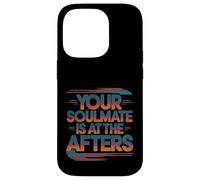 Your Soulmate Is At The Afters Clubbing Party Flirt -- Case for iPhone 14 Pro