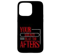 Your Soulmate Is At The Afters Clubbing Party Flirt Case for iPhone 15 Pro Max