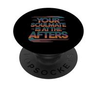 Your Soulmate Is At The Afters Clubbing Party Flirt -- PopSockets Adhesive PopGrip