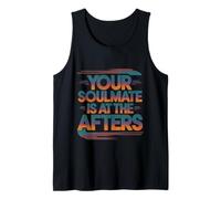 Your Soulmate Is At The Afters Clubbing Party Flirt -- Tank Top