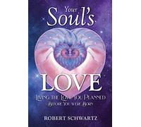Your Soul's Love: Living the Love You Planned Before You Were Born