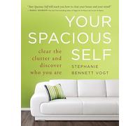 Your Spacious Self: Clear the Clutter and Discover Who You Are