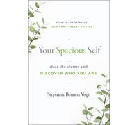 Your Spacious Self : Clear the Clutter and Discover Who You Are (Updated and Expanded 10th Anniversary Edition)