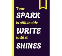 Your Spark is still inside, Write until it Shines: Journal for Planning with friends and family
