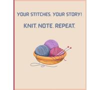 Your Stitches, Your Story Notebook: A Knitting Journal for Projects, Patterns, and Creative Notes