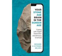 Your Stone Age Brain in the Screen Age: Coping with Digital Distraction and Sensory Overload