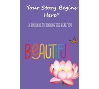 Your Story Begins Here: A JOURNAL TO FINDING THE REAL YOU