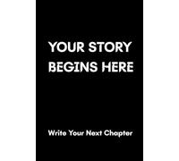YOUR STORY BEGINS HERE: Lined Notebook for Journaling, Writing, Goal Setting, Personal Growth, Creative Ideas & New Beginnings