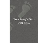 Your Story Is Not Over Yet... (6x9 Journal): Writing Notebook Journal, 120 Pages, Lined - Motivational Message, Inspiring - Excellent Gift Option for Journaling Writing Note Taking Diary and Planner