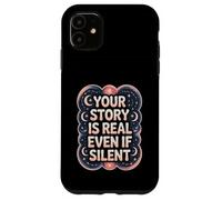 Your Story Is Real Even If Silent Illness Validation Case for iPhone 11