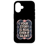 Your Story Is Real Even If Silent Illness Validation Case for iPhone 16