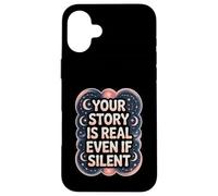 Your Story Is Real Even If Silent Illness Validation Case for iPhone 16 Plus