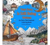 Your Story Is Still Being Written: A Fairy Tale Inspired Adult Coloring Book