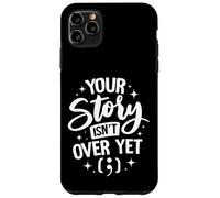 Your Story Isn’t Over Yet Case for iPhone 11 Pro Max
