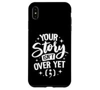 Your Story Isn’t Over Yet Case for iPhone XS Max