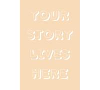 Your Story Lives Here: Personal Journal Notebook for Writing, Memories, and Self-Expression