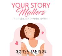 Your Story Matters: A Self-Love, Self-Awareness Workbook
