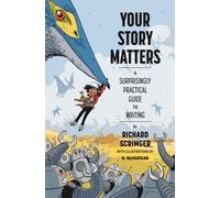 Your Story Matters : A Surprisingly Practical Guide to Writing