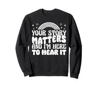 Your Story Matters And Im Here To Hear It School Counselor Sweatshirt
