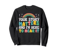 Your Story Matters And Im Here To Hear It School Counselor Sweatshirt