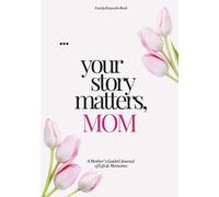 Your Story Matters, Mom: A Mother's Guided Journal of Life & Memories