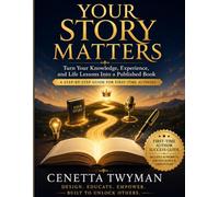 YOUR STORY MATTERS: Turn Your Knowledge, Experience, and Life Lessons Into a Published Book