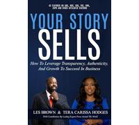YOUR STORY SELLS: How To Leverage Transparency, Authenticity, And Growth To Succeed In Business
