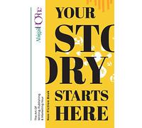 Your Story Starts Here: The art of writing, publishing & marketing your non-fiction book