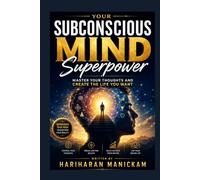 Your Subconscious Mind Superpower : Master Your Thoughts and Create the Life You Want