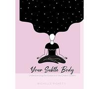 Your Subtle Body: Understanding the Kośas and the Chakra System