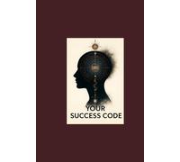 YOUR SUCCESS CODE: How to Align with the Universe and Create the Life You Love