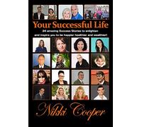 Your Successful Life: 24 amazing Success Stories to enlighten and inspire you to be happier healthier and wealthier!